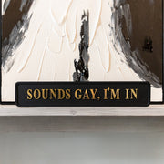 Sounds Gay I'm In Street Sign, Black